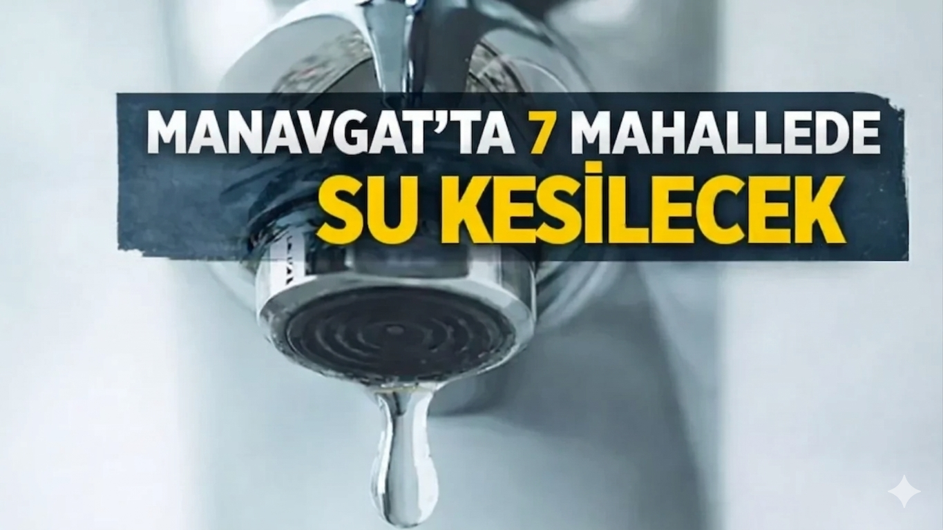 Manavgat'ta 7 mahallede su kesilecek