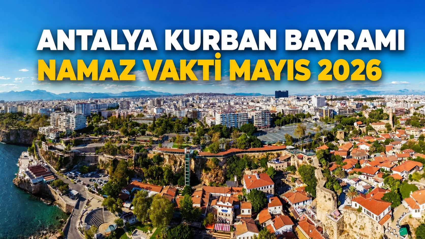 Antalya Kurban Bayramı namaz vakti Mayıs 2026: İlçe ilçe namaz vakitleri