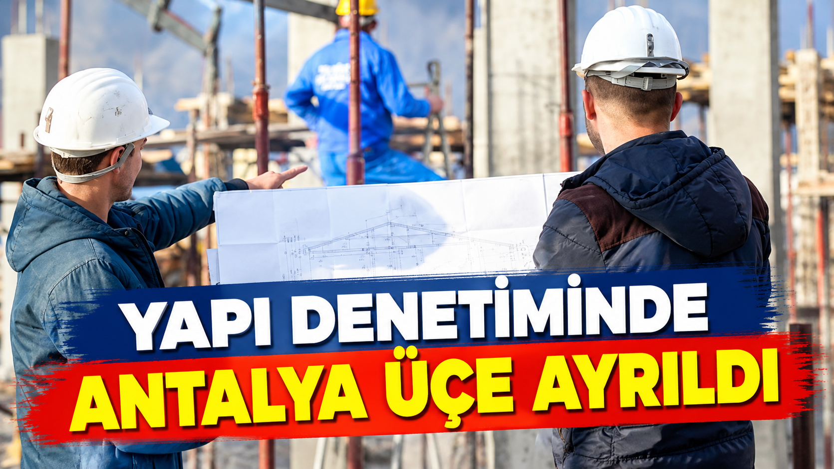 Yapı denetiminde Antalya üçe ayrıldı