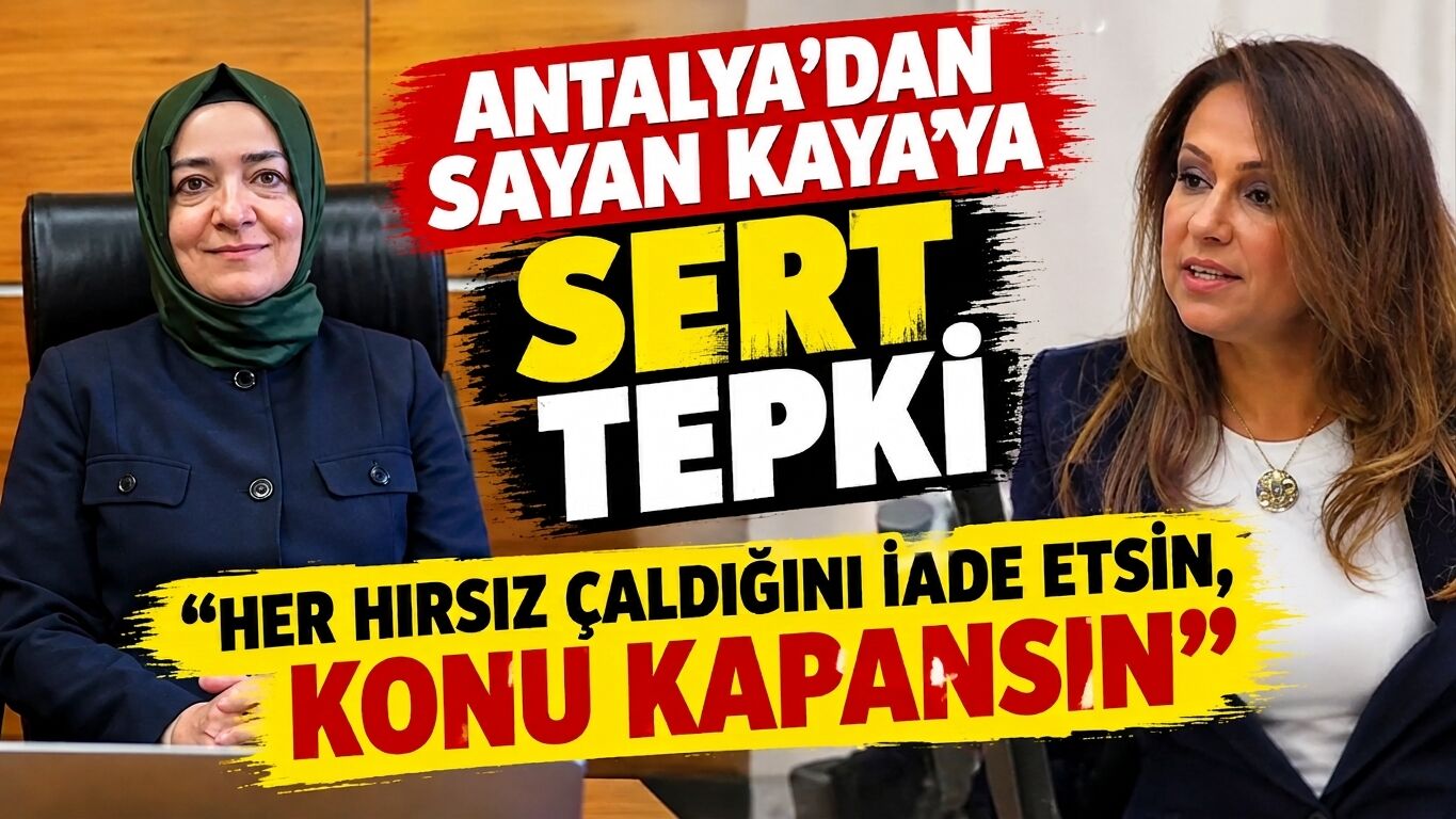 Antalya’dan Sayan Kaya’ya sert tepki:  Her hırsız çaldığını iade etsin, konu kapansın