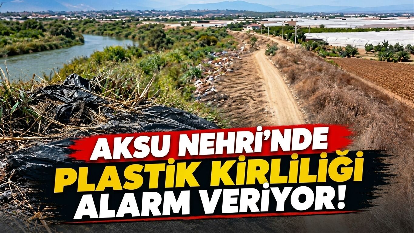 Aksu Nehri’nde plastik kirliliği alarm veriyor!