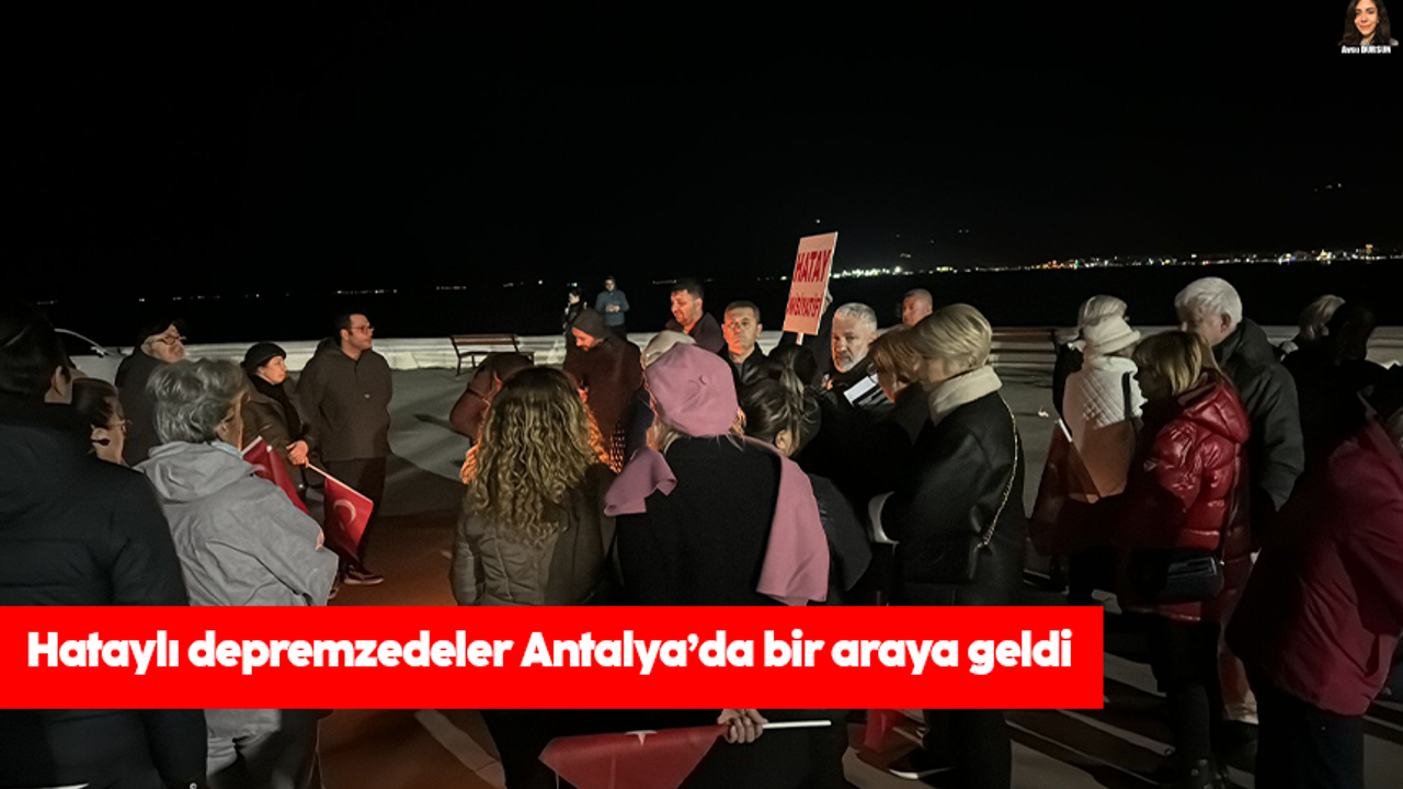 Hataylı depremzedeler Antalya’da bir araya geldi