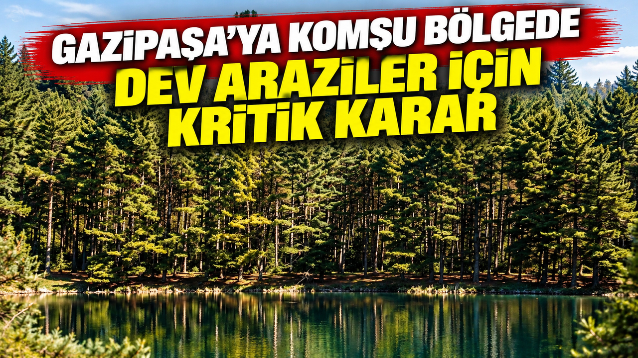Gazipaşa’ya komşu bölgede dev araziler için kritik karar