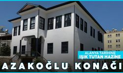 Alanya'nın geçmişine yolculuk: Azakoğlu Konağı'nın hikayesi