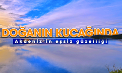 Doğanın kucağında Akdeniz'in eşsiz güzelliği