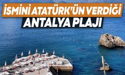 İsmini Atatürk’ün verdiği Antalya plajı