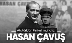 Büyük liderin yanında: Finikeli Hasan Çavuş