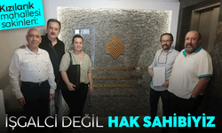 Kızılarık Mahallesi sakinleri: İşgalci değil hak sahibiyiz