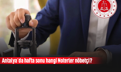 Antalya’da hafta sonu nöbetçi noter var mı?