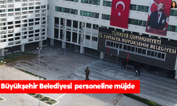 Büyükşehir Belediyesi personeline müjde