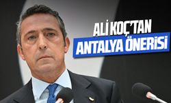 Ali Koç’tan Antalya önerisi