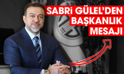 Sabri Gülel’den başkanlık mesajı