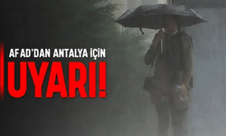 Antalya'da AFAD uyarısı: Sel ve su baskınlarına dikkat!