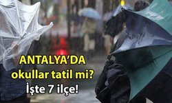 Antalya’da tatil edilen okul sayısı 7 oldu