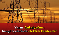 Antalya'da 7 Haziran’da elektrik kesintisi yapılacak ilçeler
