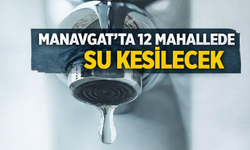 Manavgat'ta 12 mahallede su kesilecek