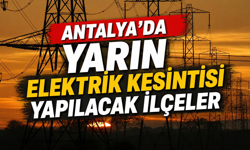 Antalya'da 11 ilçede elektrik kesintisi yaşanacak