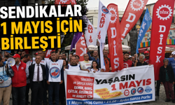 Sendikalar 1 Mayıs için birleşti
