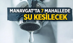 Manavgat'ta 7 mahallede su kesilecek