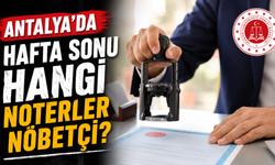 Antalya’da 16-17 Mayıs nöbetçi noterler