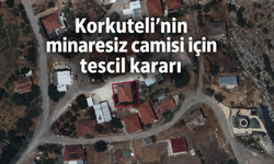 Korkuteli'nin minaresiz camisi için tescil kararı