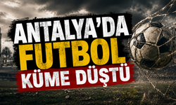 Antalya’da futbol küme düştü!