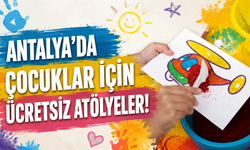 Antalya'da çocuklar için ücretsiz atölyeler!