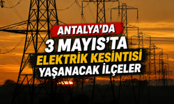 Antalya'da 3 Mayıs'ta elektrik kesintisi yaşanacak ilçeler