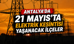Antalya'da 21 Mayıs'ta elektrik kesilecek ilçeler