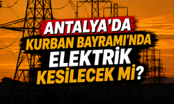 Antalya’da Kurban Bayramı’nda elektrik kesilecek mi?