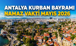 Antalya Kurban Bayramı namaz vakti Mayıs 2026: İlçe ilçe namaz vakitleri