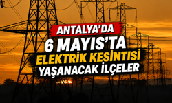 Antalya'da 6 Mayıs'ta elektrik kesintisi yaşanacak ilçeler