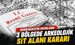 Resmi Gazete'de yayımlandı: 3 bölgede arkeolojik sit alanı kararı