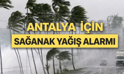Antalya’da kuvvetli yağış alarmı!