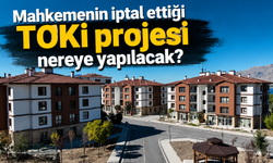 Mahkemenin iptal ettiği TOKİ projesi nereye yapılacak?