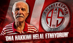 Antalyasporlu Ali Dayı’dan dikkat çeken açıklamalar: Ona hakkımı helal etmiyorum