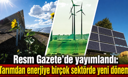 Tarımdan enerjiye birçok sektörde yeni dönem!