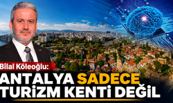 Özel Röportaj | Bilal Köleoğlu: Antalya sadece turizm kenti değil