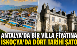 Antalya'da bir villa fiyatına İskoçya'da dört tarihi şato