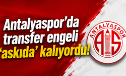 Antalyaspor’da transfer engeli ‘askıda’ kalıyordu!