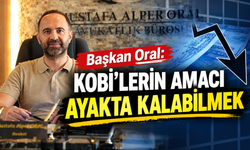 Başkan Oral: KOBİ’lerin amacı ayakta kalabilmek