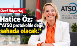 Özel Röportaj | Hatice Öz: ATSO protokolde değil, sahada olacak