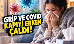 Grip ve covid kapıyı erken çaldı!