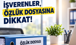 İşverenler özlük dosyasına dikkat!