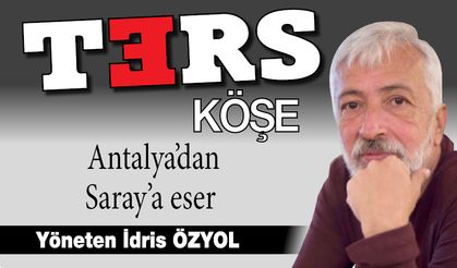 Antalya’dan Saray’a eser