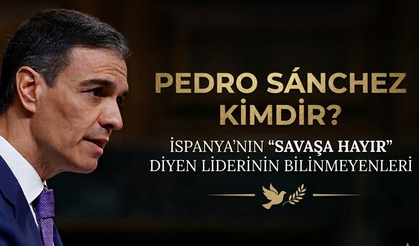 Pedro Sánchez kimdir? İspanya’nın 'Savaşa hayır' diyen liderinin bilinmeyenleri