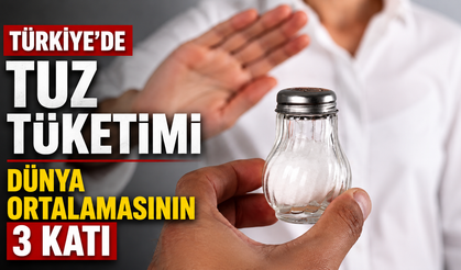 Türkiye’de tuz tüketimi dünya ortalamasının 3 katı