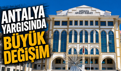 Antalya yargısında büyük değişim