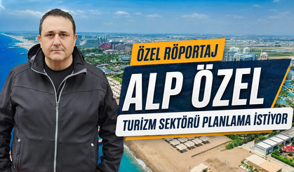 Özel Röportaj | Alp Özel - Turizm sektörü planlama istiyor