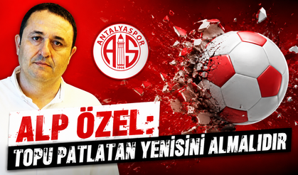 Alp Özel: Topu patlatan yenisini almalıdır